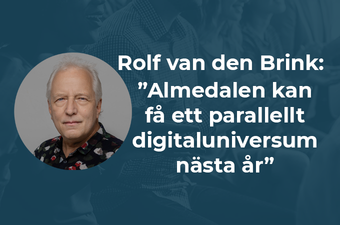 Rolf van den Brink: ”Almedalen kan få ett parallellt digitaluniversum nästa år”