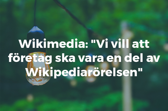Wikimedia: “Vi vill att företag ska vara en del av Wikipediarörelsen”