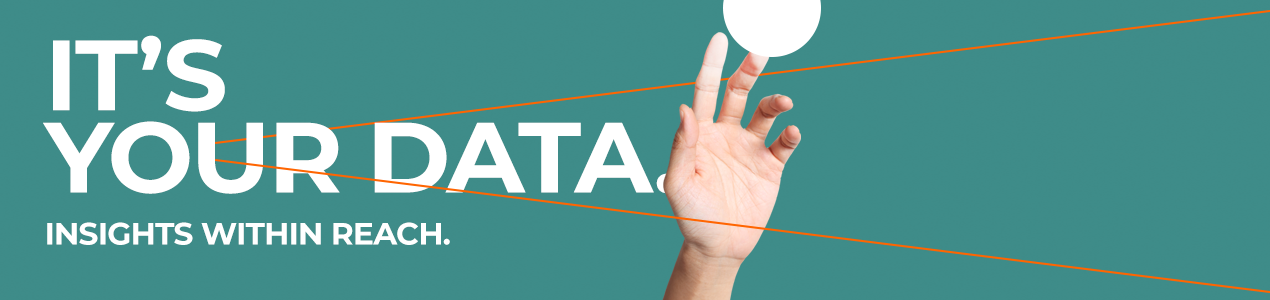 It's Your Data. Insights Within Reach.
